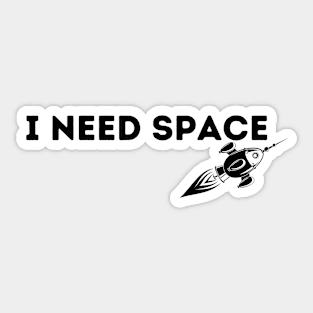 I Need Space Sticker